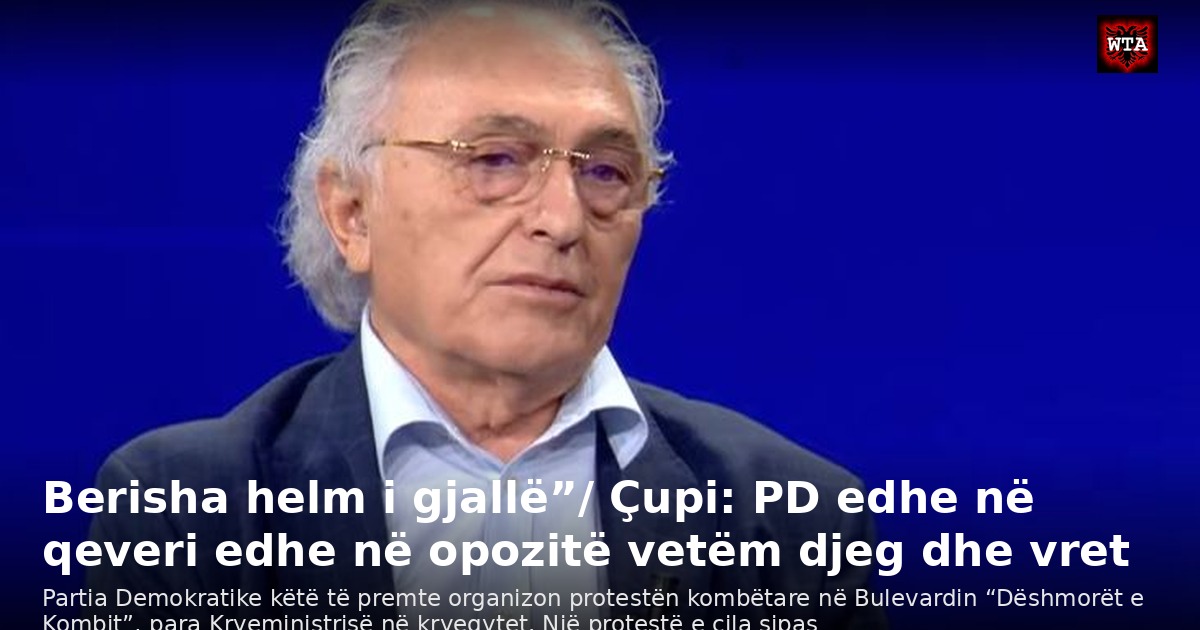 Berisha helm i gjallë”/ Çupi: PD edhe në qeveri edhe në opozitë vetëm djeg dhe vret