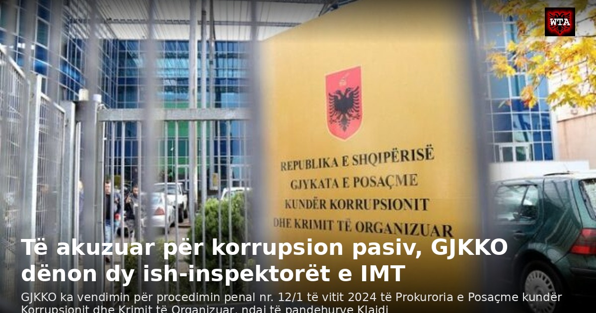 Të akuzuar për korrupsion pasiv, GJKKO dënon dy ish-inspektorët e IMT