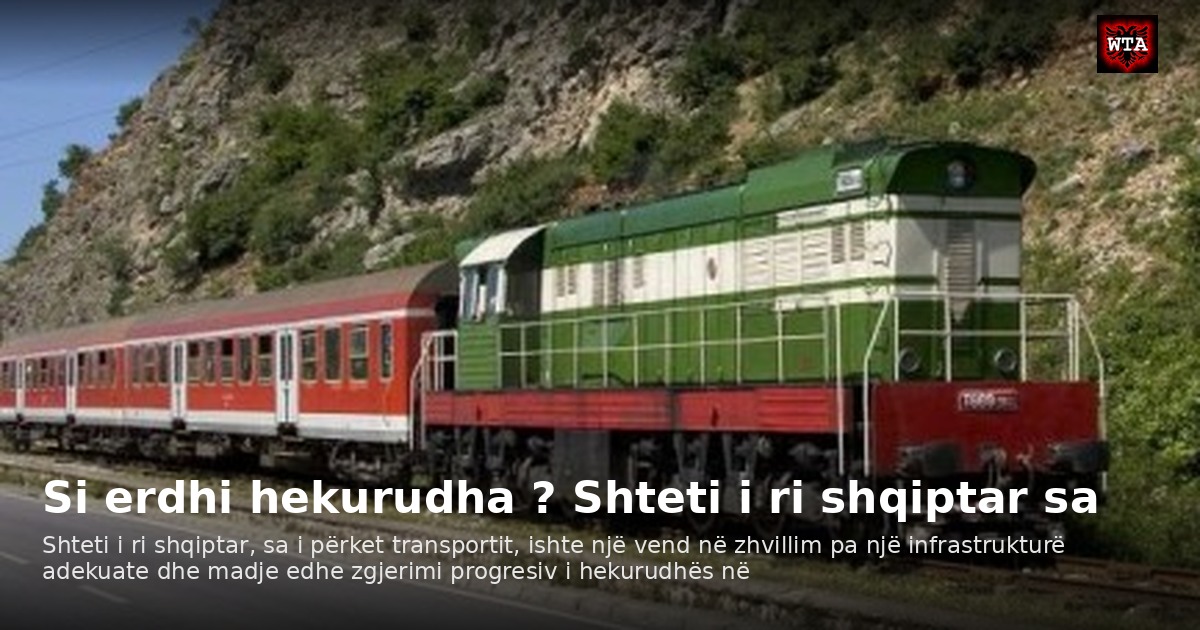 Si erdhi hekurudha ? Shteti i ri shqiptar sa