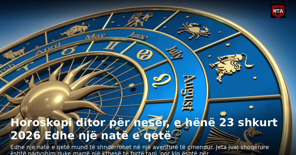 Horoskopi ditor për nesër, e hënë 23 shkurt 2026 Edhe një natë e qetë