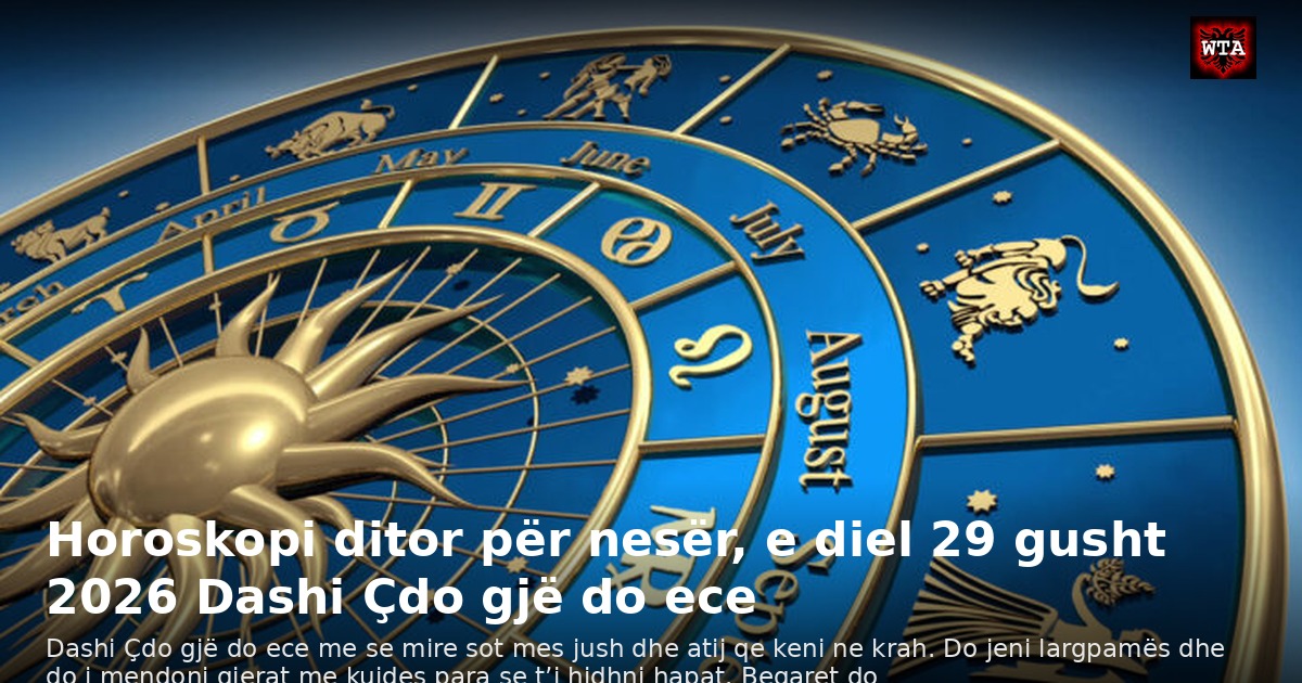 Horoskopi ditor për nesër, e diel 29 gusht 2026 Dashi Çdo gjë do ece