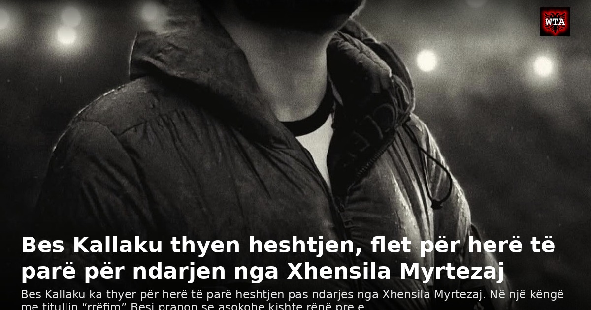 Bes Kallaku thyen heshtjen, flet për herë të parë për ndarjen nga Xhensila Myrtezaj