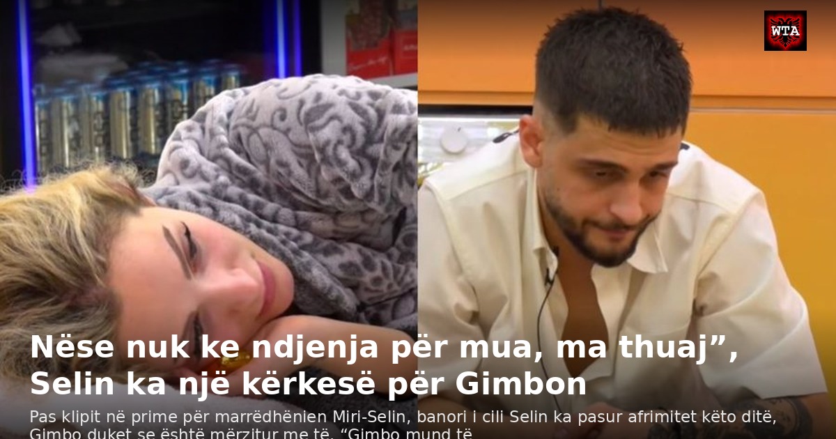 Nëse nuk ke ndjenja për mua, ma thuaj”, Selin ka një kërkesë për Gimbon