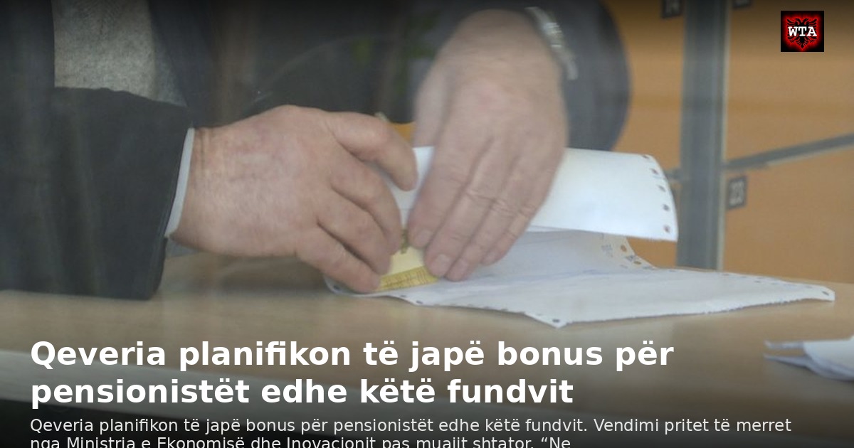 Qeveria planifikon të japë bonus për pensionistët edhe këtë fundvit