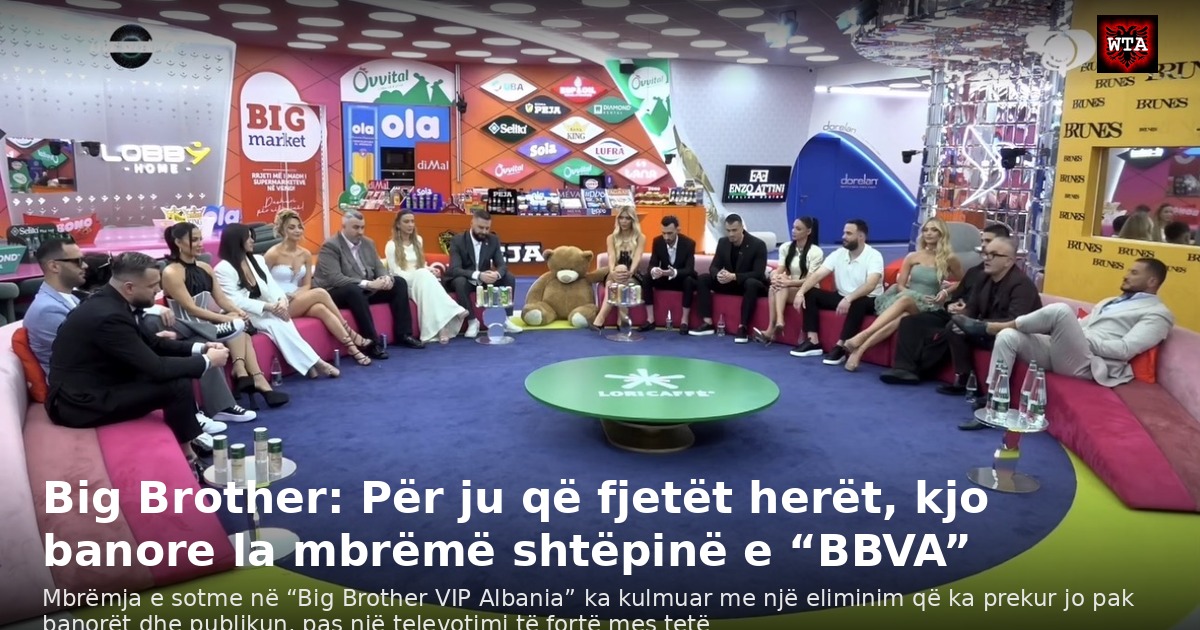 Big Brother: Për ju që fjetët herët, kjo banore la mbrëmë shtëpinë e “BBVA”