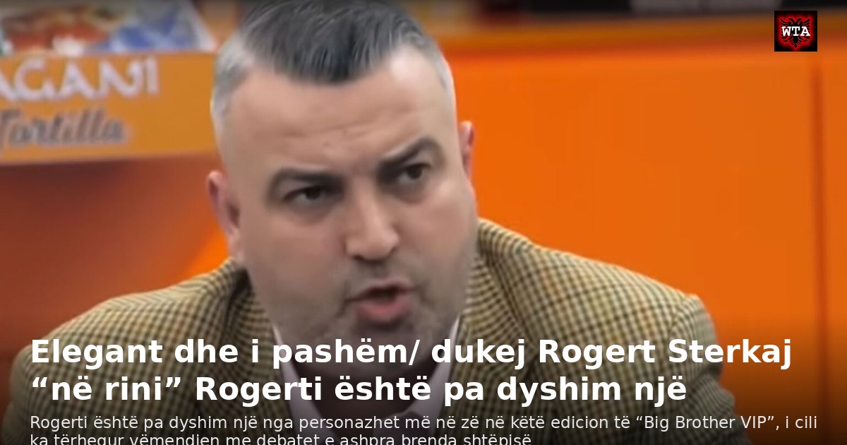 Elegant dhe i pashëm/ dukej Rogert Sterkaj “në rini” Rogerti është pa dyshim një
