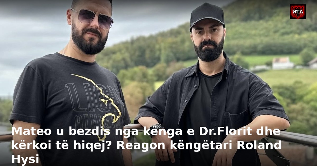 Mateo u bezdis nga kënga e Dr.Florit dhe kërkoi të hiqej? Reagon këngëtari Roland Hysi