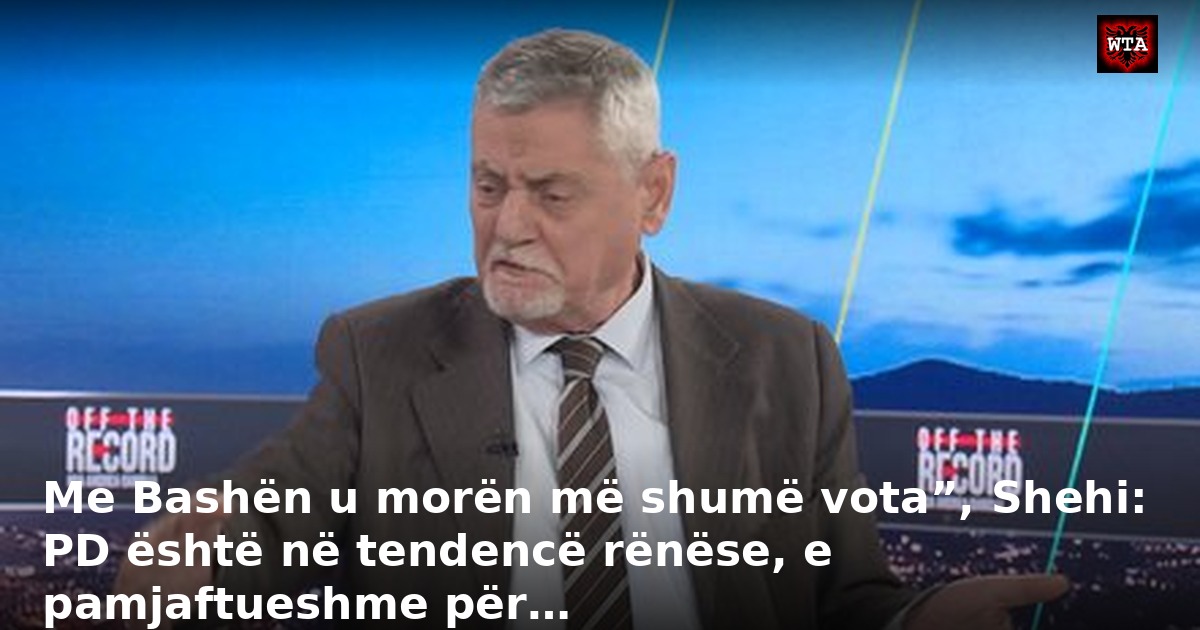 Me Bashën u morën më shumë vota”, Shehi: PD është në tendencë rënëse, e pamjaftueshme për…