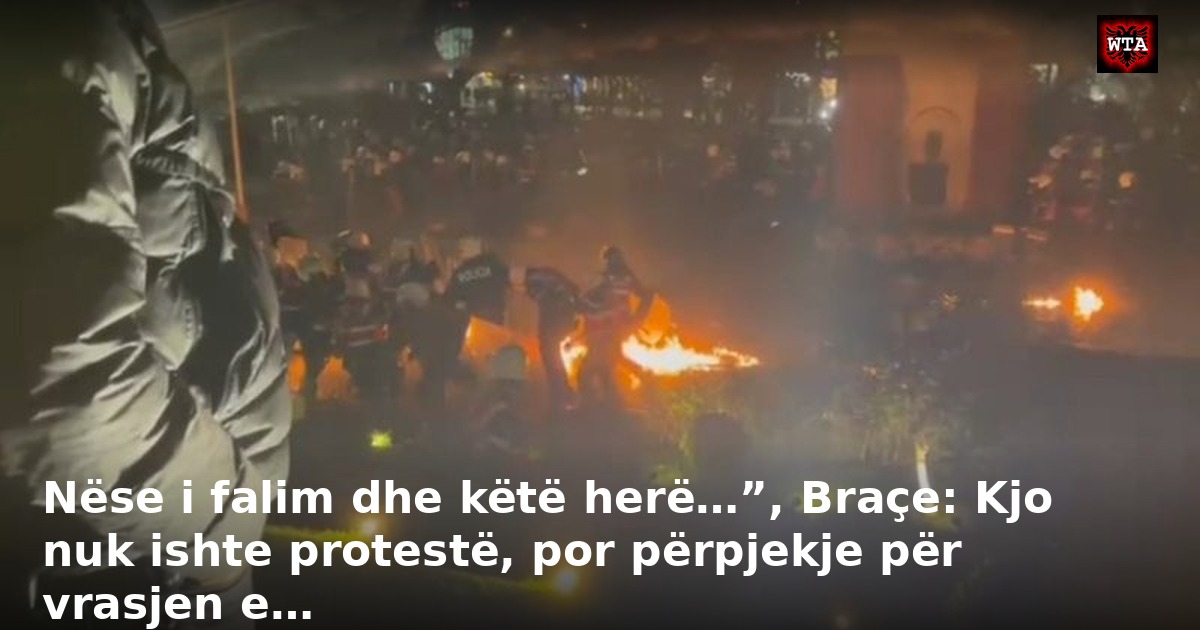 Nëse i falim dhe këtë herë…”, Braçe: Kjo nuk ishte protestë, por përpjekje për vrasjen e…