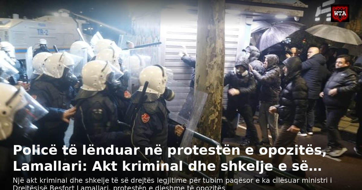Policë të lënduar në protestën e opozitës, Lamallari: Akt kriminal dhe shkelje e së…