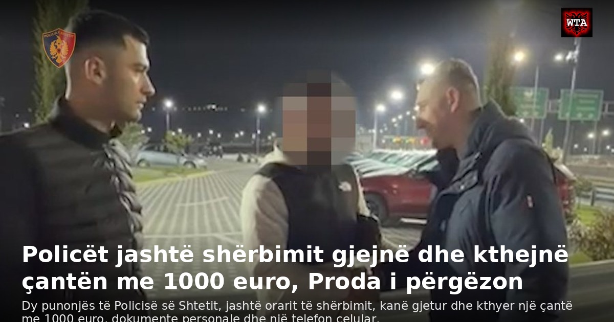 Policët jashtë shërbimit gjejnë dhe kthejnë çantën me 1000 euro, Proda i përgëzon