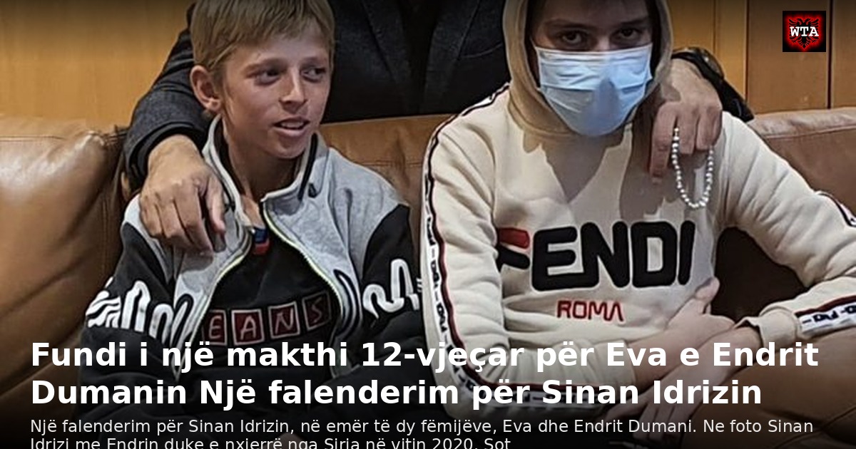 Fundi i një makthi 12-vjeçar për Eva e Endrit Dumanin Një falenderim për Sinan Idrizin