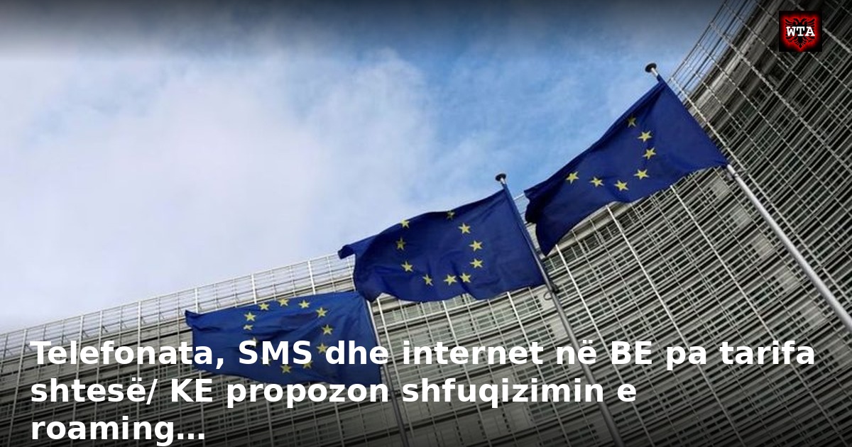 Telefonata, SMS dhe internet në BE pa tarifa shtesë/ KE propozon shfuqizimin e roaming…