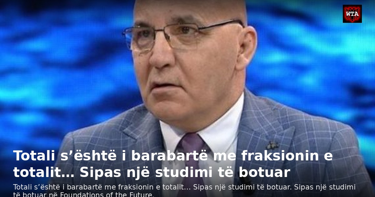 Totali s’është i barabartë me fraksionin e totalit… Sipas një studimi të botuar
