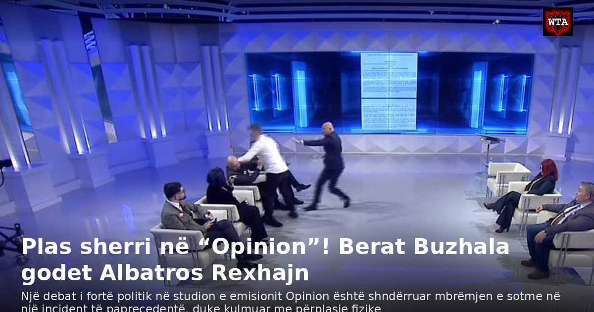 Plas sherri në “Opinion”! Berat Buzhala godet Albatros Rexhajn