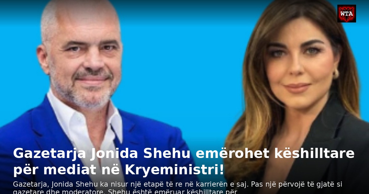 Gazetarja Jonida Shehu emërohet këshilltare për mediat në Kryeministri!