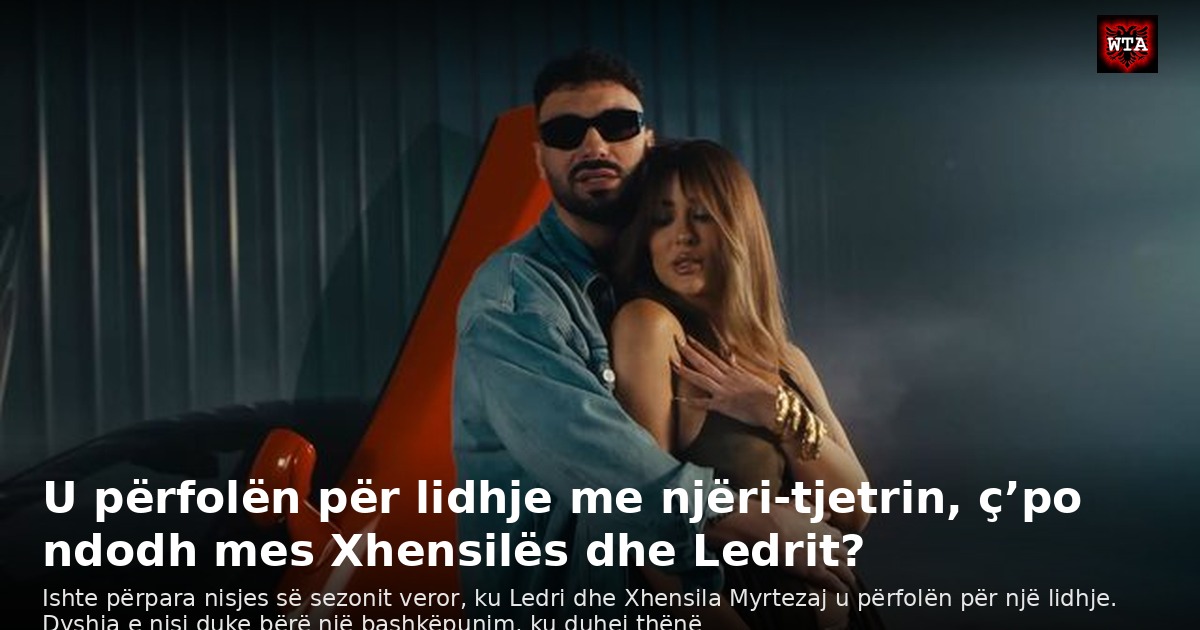U përfolën për lidhje me njëri-tjetrin, ç’po ndodh mes Xhensilës dhe Ledrit?