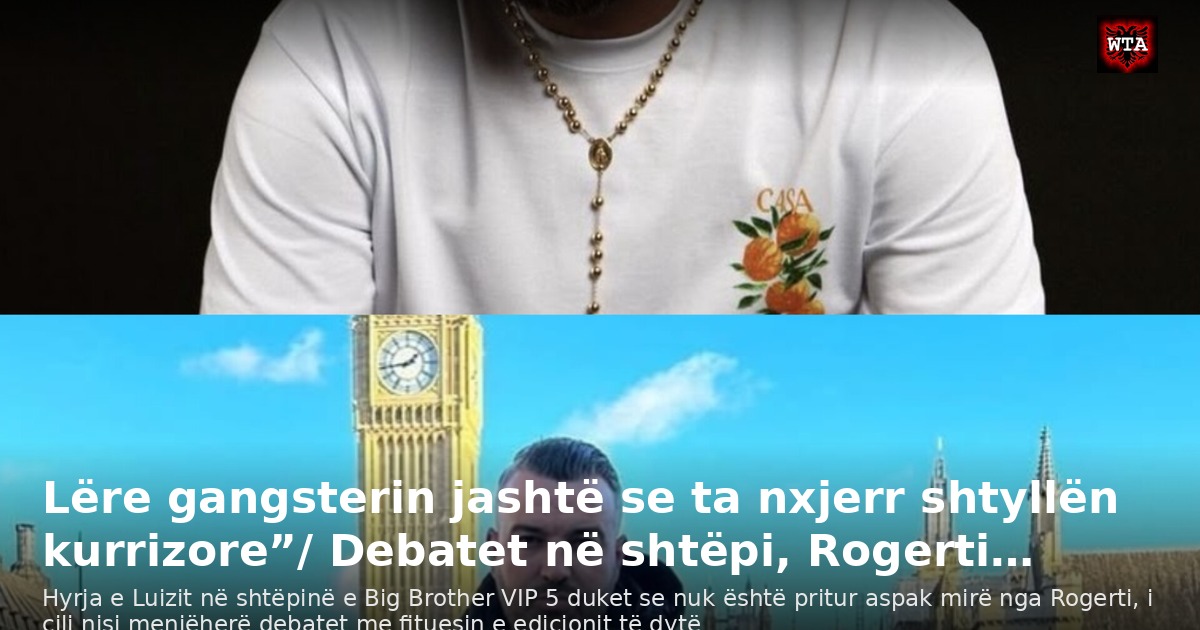 Lëre gangsterin jashtë se ta nxjerr shtyllën kurrizore”/ Debatet në shtëpi, Rogerti…