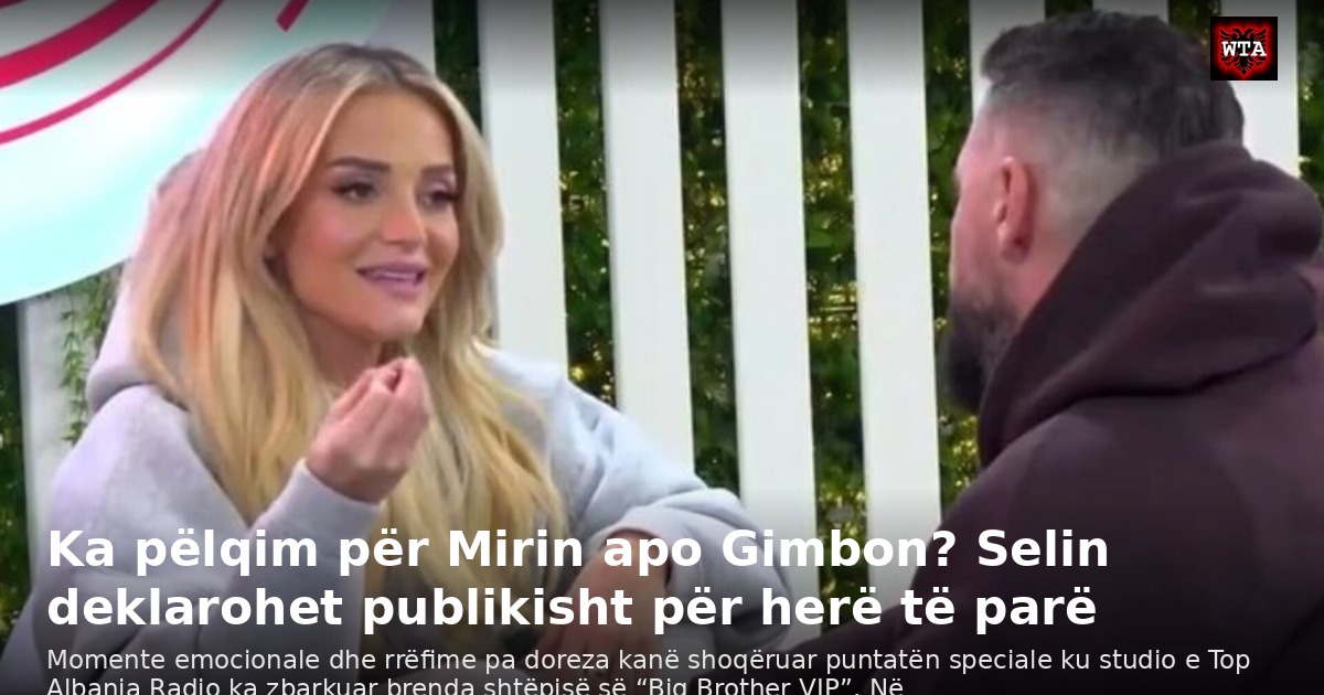 Ka pëlqim për Mirin apo Gimbon? Selin deklarohet publikisht për herë të parë