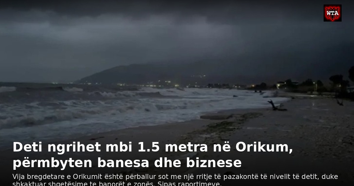 Deti ngrihet mbi 1.5 metra në Orikum, përmbyten banesa dhe biznese