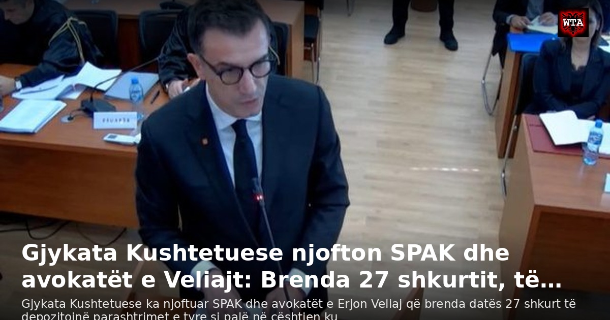Gjykata Kushtetuese njofton SPAK dhe avokatët e Veliajt: Brenda 27 shkurtit, të…