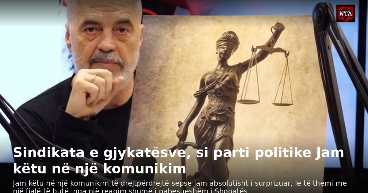 Sindikata e gjykatësve, si parti politike Jam këtu në një komunikim