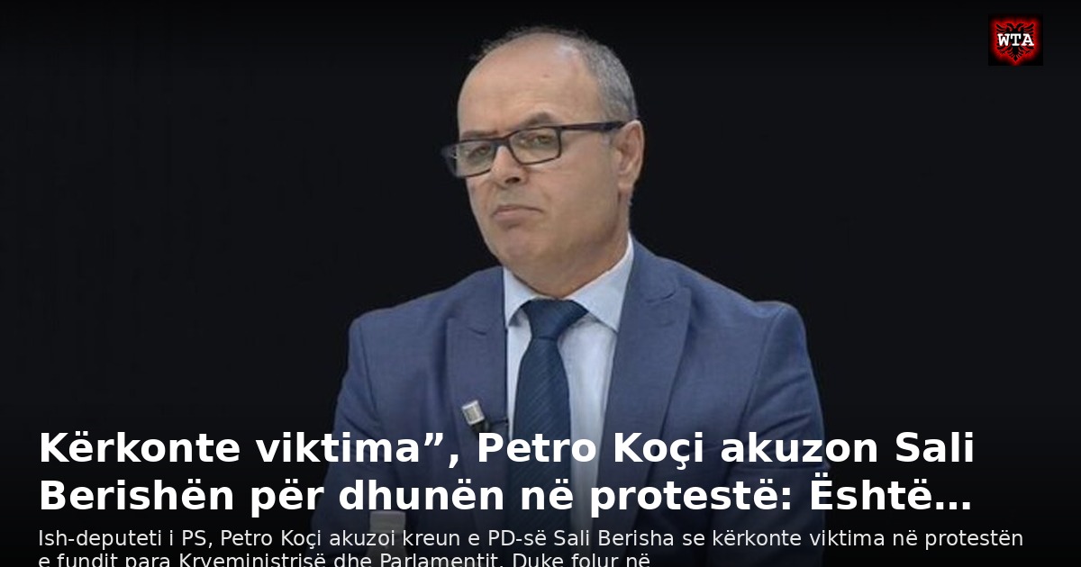 Kërkonte viktima”, Petro Koçi akuzon Sali Berishën për dhunën në protestë: Është…