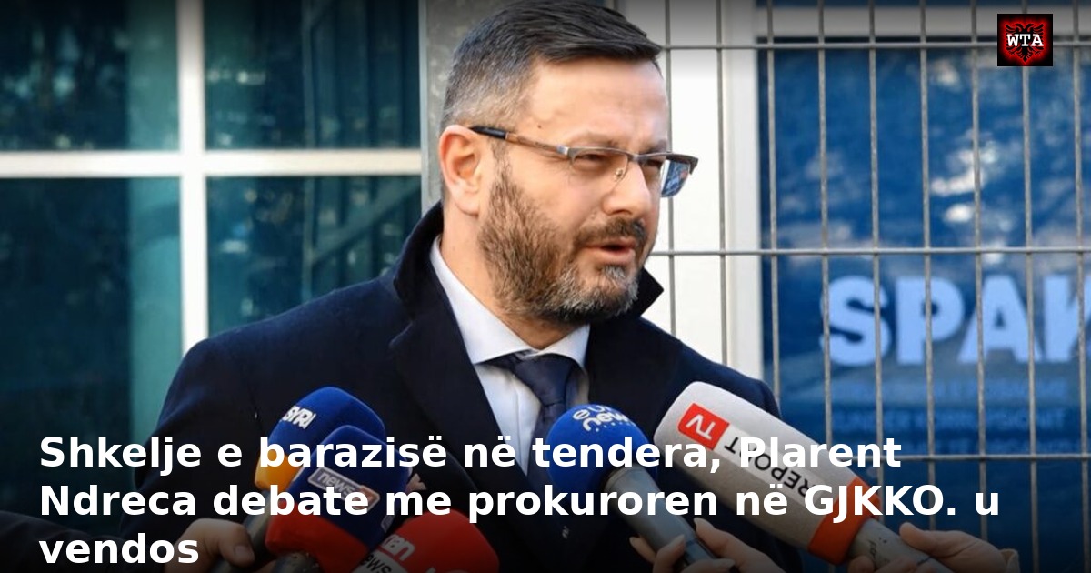 Shkelje e barazisë në tendera, Plarent Ndreca debate me prokuroren në GJKKO. u vendos