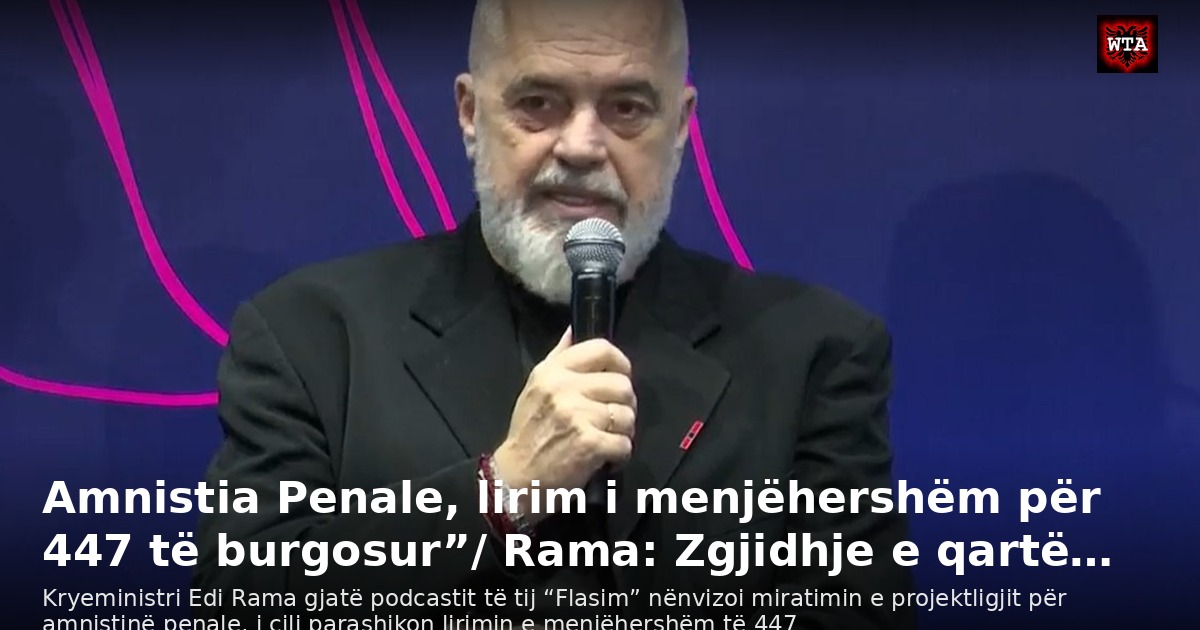 Amnistia Penale, lirim i menjëhershëm për 447 të burgosur”/ Rama: Zgjidhje e qartë…