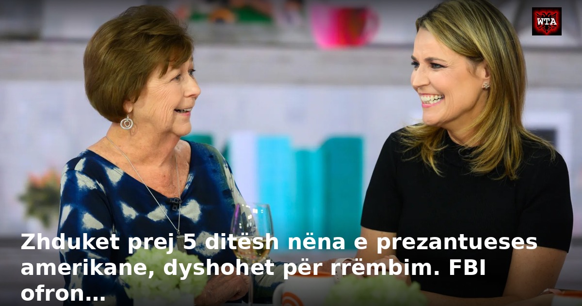 Zhduket prej 5 ditësh nëna e prezantueses amerikane, dyshohet për rrëmbim. FBI ofron…