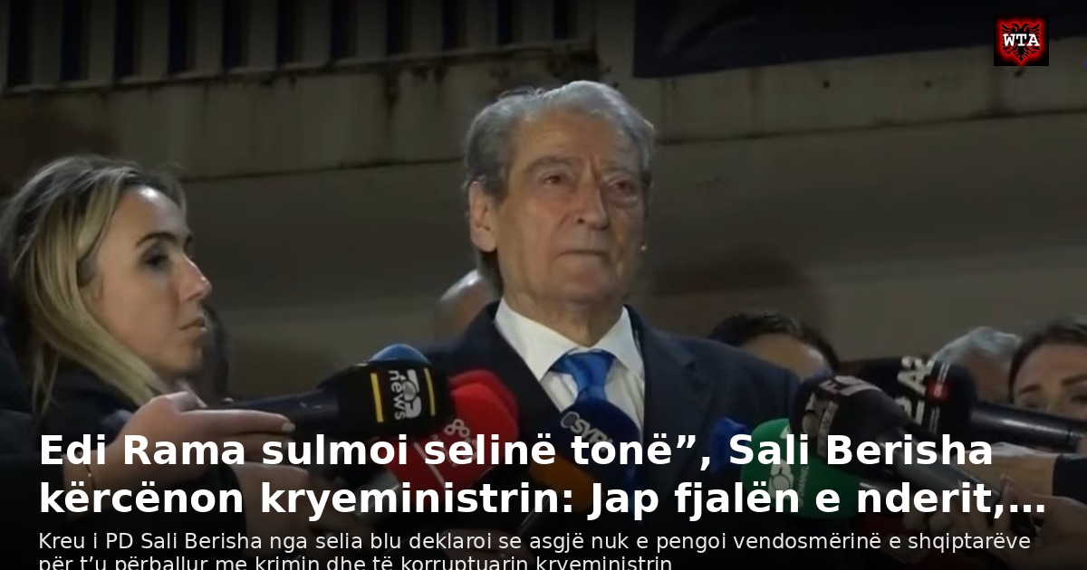 Edi Rama sulmoi selinë tonë”, Sali Berisha kërcënon kryeministrin: Jap fjalën e nderit,…