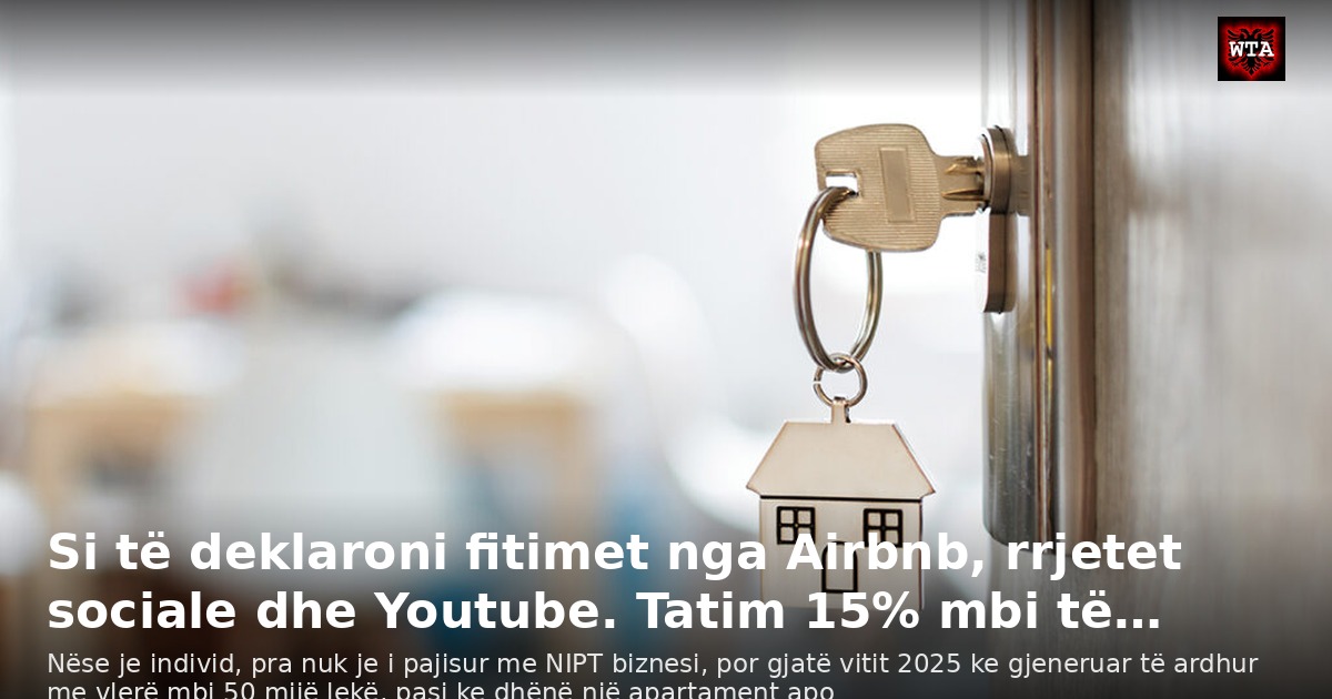 Si të deklaroni fitimet nga Airbnb, rrjetet sociale dhe Youtube. Tatim 15% mbi të…