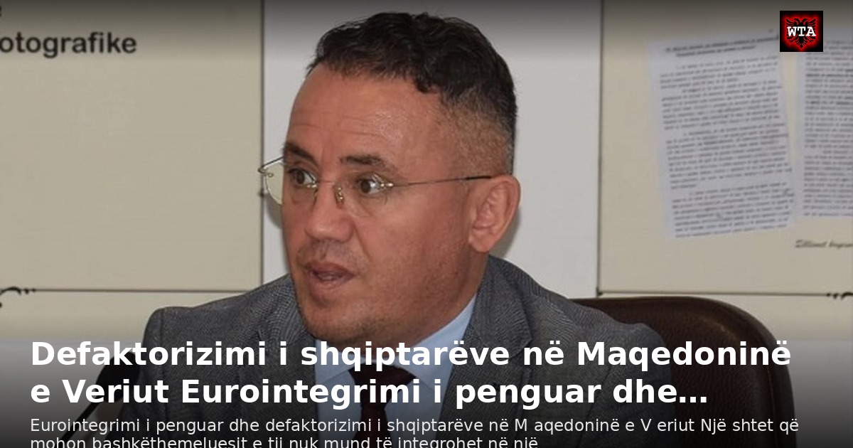 Defaktorizimi i shqiptarëve në Maqedoninë e Veriut Eurointegrimi i penguar dhe…