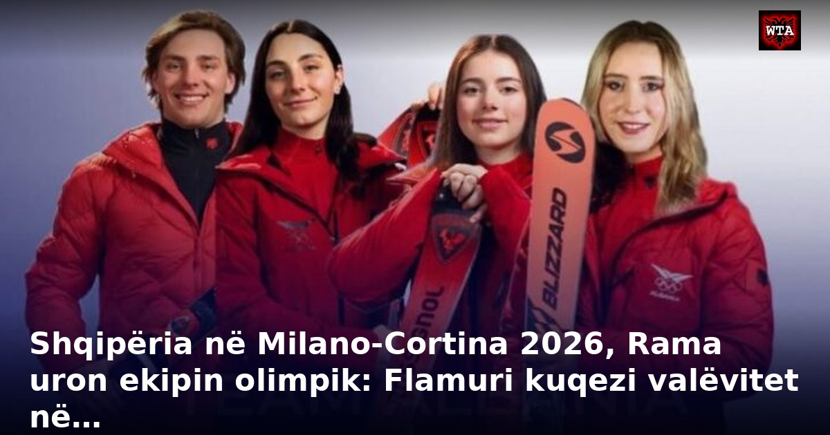 Shqipëria në Milano-Cortina 2026, Rama uron ekipin olimpik: Flamuri kuqezi valëvitet në…