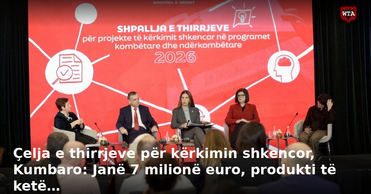 Çelja e thirrjeve për kërkimin shkencor, Kumbaro: Janë 7 milionë euro, produkti të ketë…