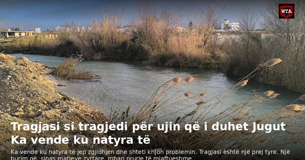 Tragjasi si tragjedi për ujin që i duhet Jugut Ka vende ku natyra të