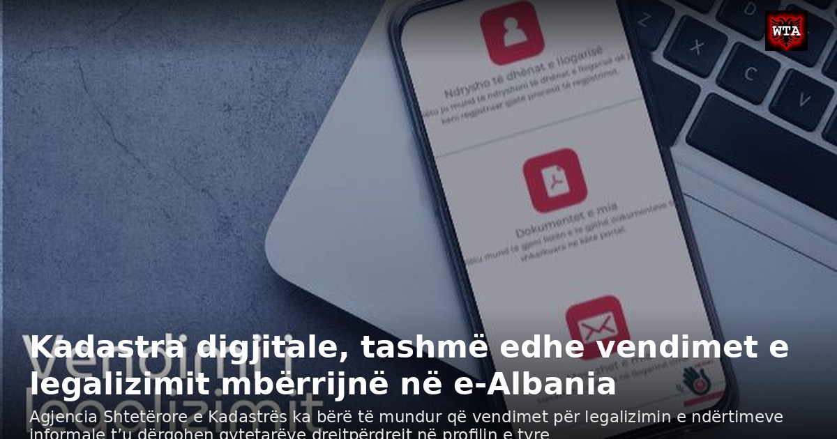 Kadastra digjitale, tashmë edhe vendimet e legalizimit mbërrijnë në e-Albania