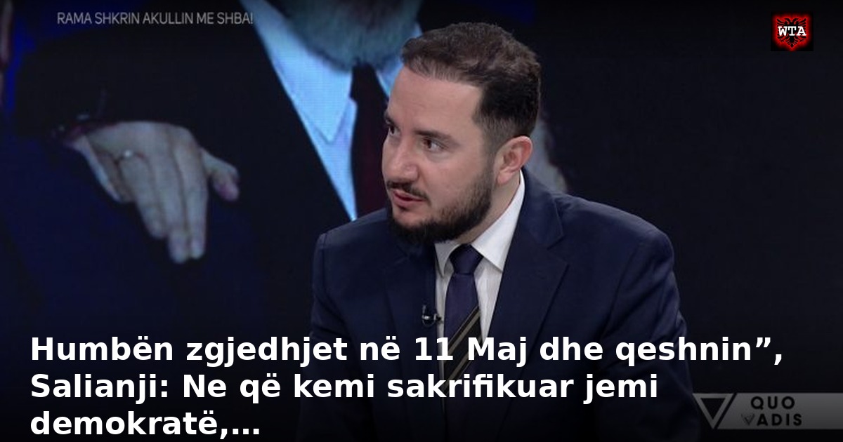 Humbën zgjedhjet në 11 Maj dhe qeshnin”, Salianji: Ne që kemi sakrifikuar jemi demokratë,…