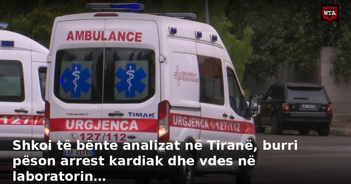 Shkoi të bënte analizat në Tiranë, burri pëson arrest kardiak dhe vdes në laboratorin…