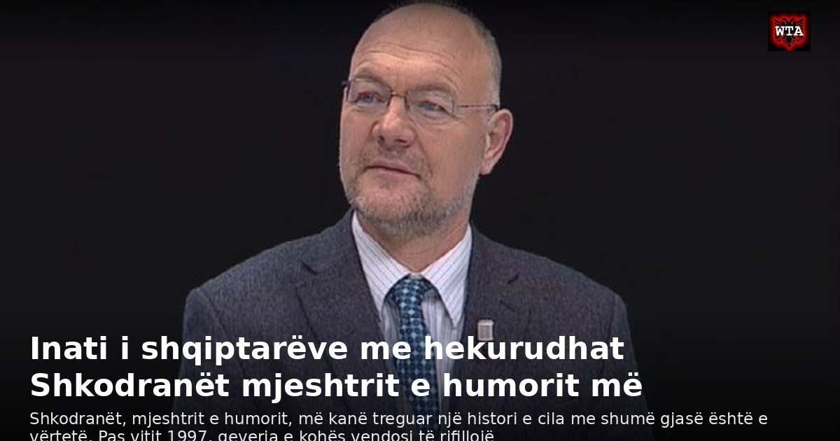 Inati i shqiptarëve me hekurudhat Shkodranët mjeshtrit e humorit më
