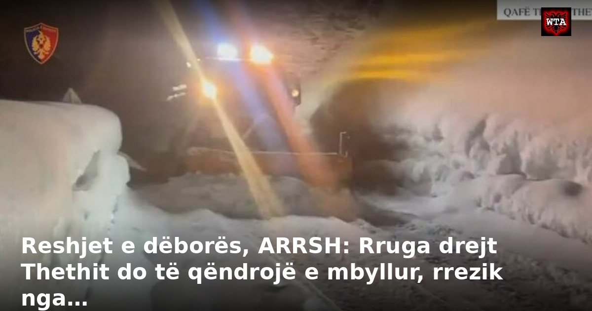 Reshjet e dëborës, ARRSH: Rruga drejt Thethit do të qëndrojë e mbyllur, rrezik nga…