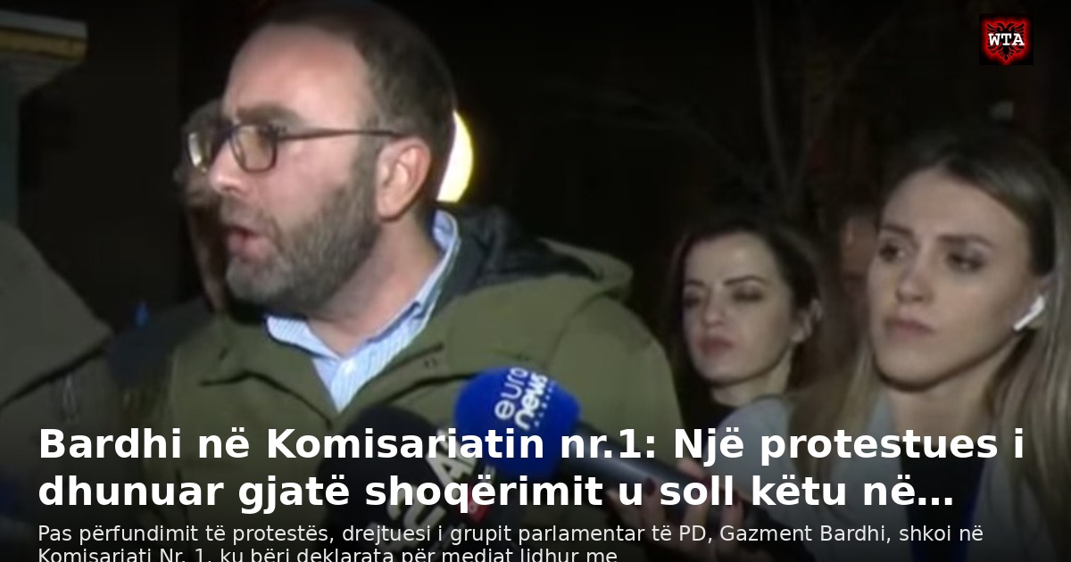 Bardhi në Komisariatin nr.1: Një protestues i dhunuar gjatë shoqërimit u soll këtu në…