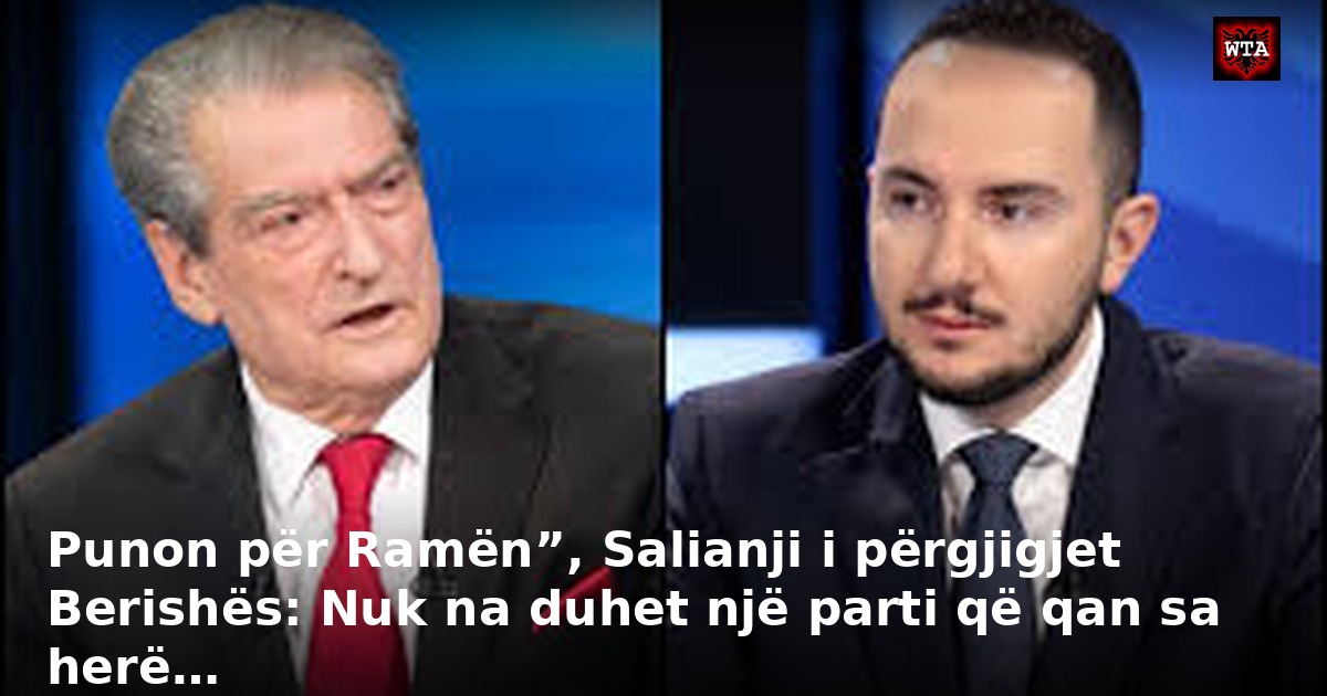 Punon për Ramën”, Salianji i përgjigjet Berishës: Nuk na duhet një parti që qan sa herë…