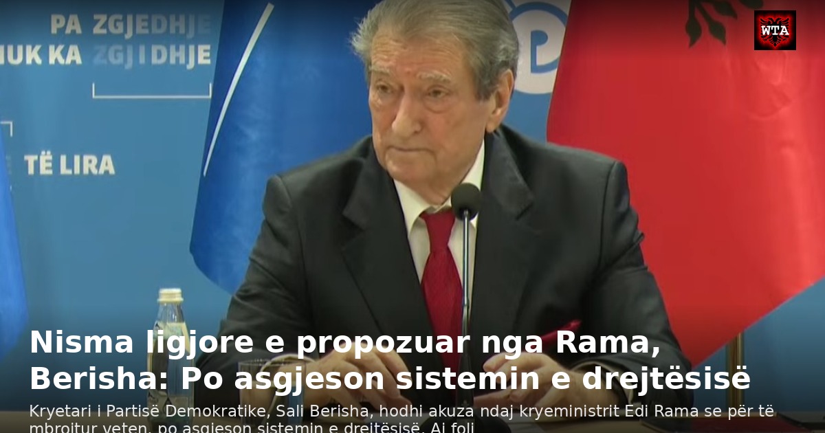 Nisma ligjore e propozuar nga Rama, Berisha: Po asgjeson sistemin e drejtësisë