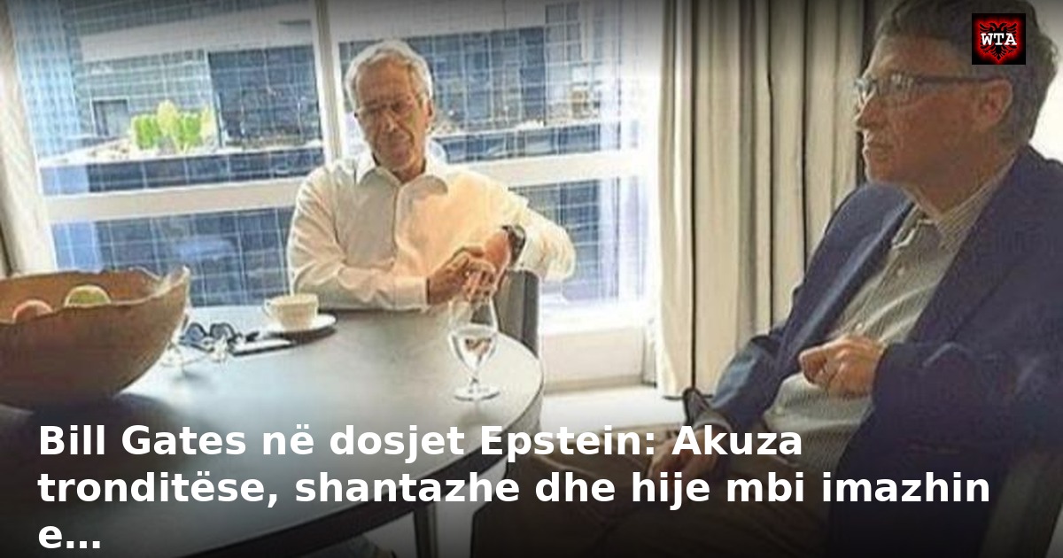 Bill Gates në dosjet Epstein: Akuza tronditëse, shantazhe dhe hije mbi imazhin e…