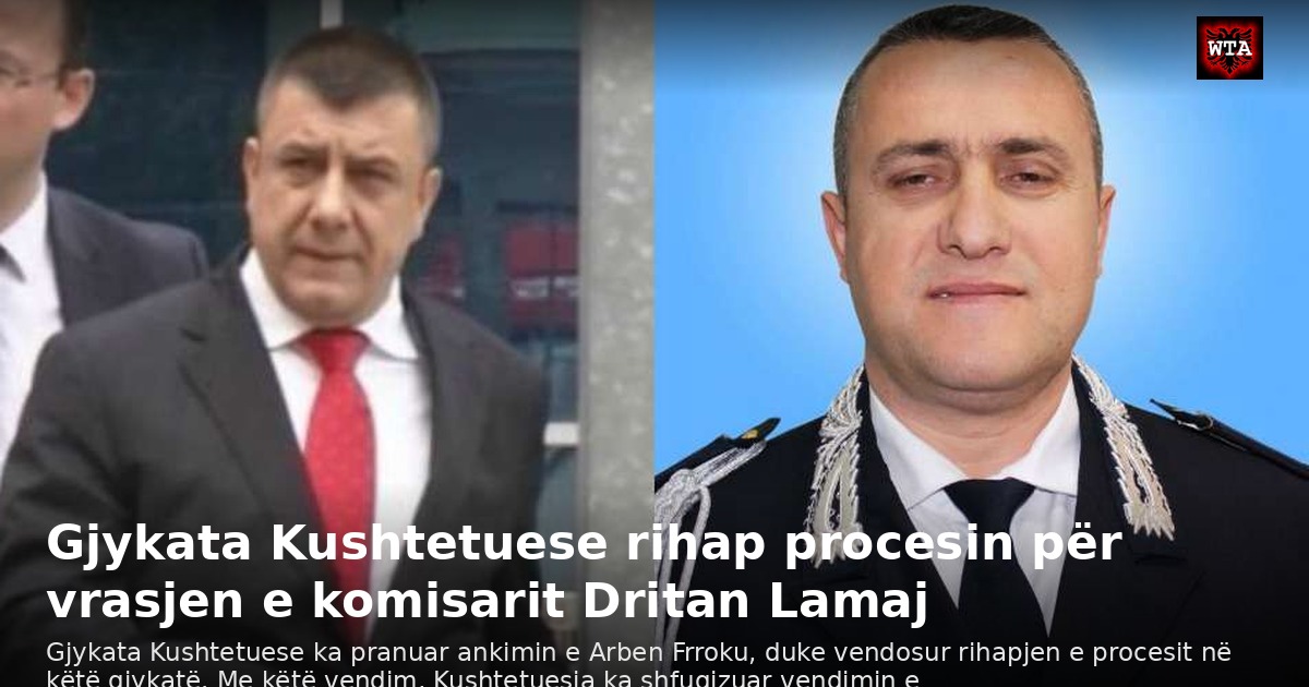 Gjykata Kushtetuese rihap procesin për vrasjen e komisarit Dritan Lamaj