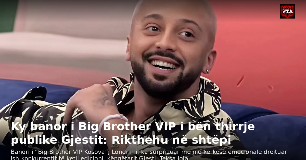 Ky banor i Big Brother VIP i bën thirrje publike Gjestit: Rikthehu në shtëpi