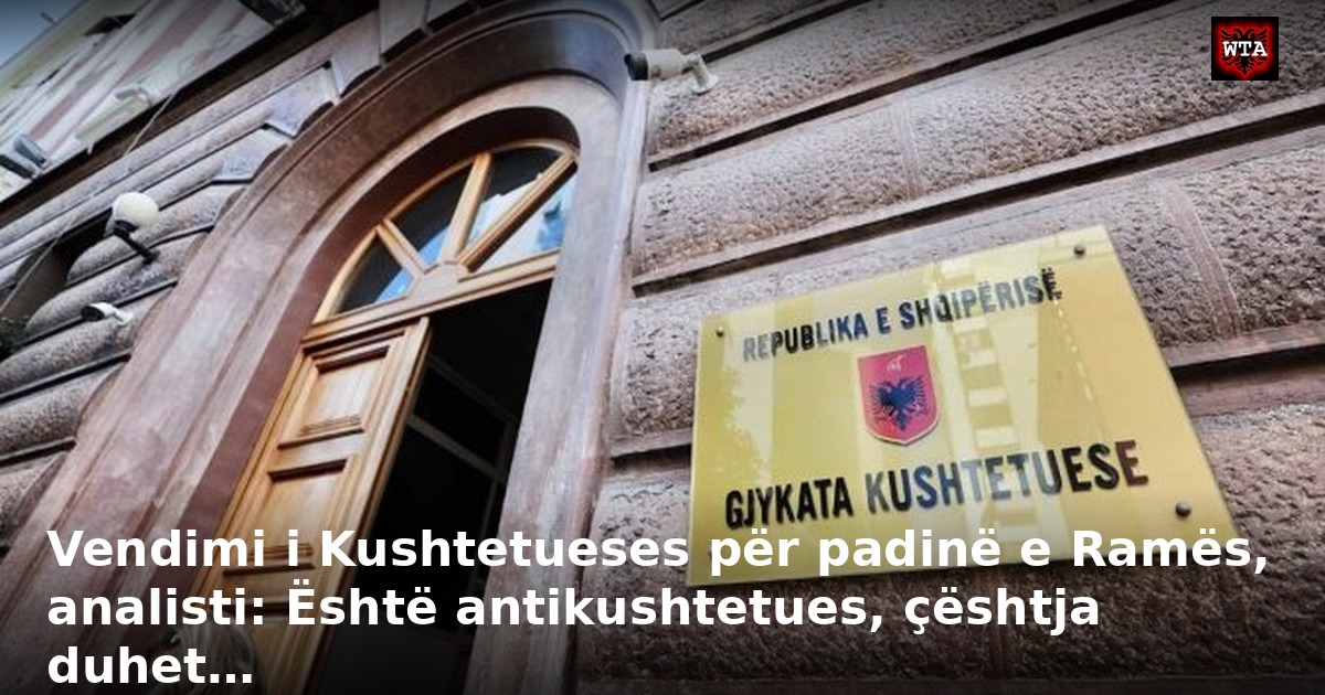 Vendimi i Kushtetueses për padinë e Ramës, analisti: Është antikushtetues, çështja duhet…