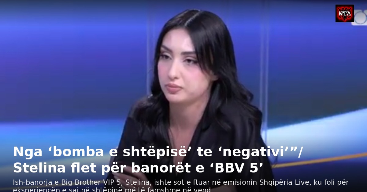 Nga ‘bomba e shtëpisë’ te ‘negativi’”/ Stelina flet për banorët e ‘BBV 5’