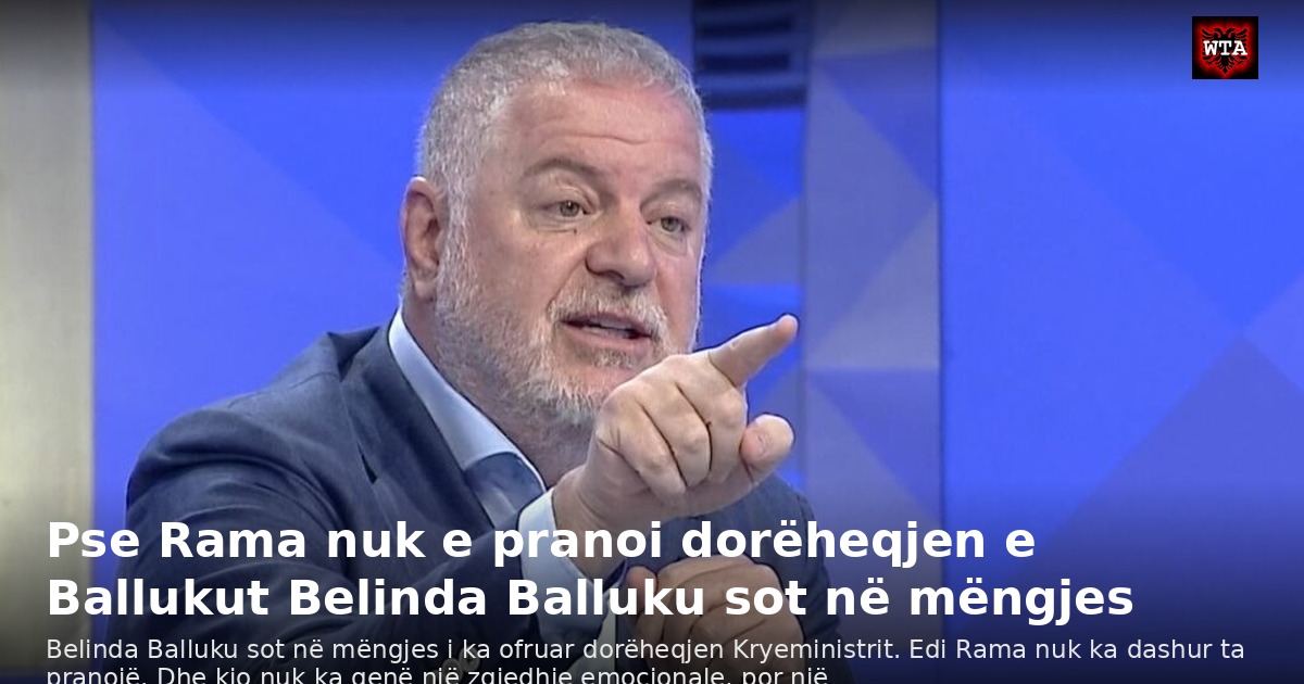 Pse Rama nuk e pranoi dorëheqjen e Ballukut Belinda Balluku sot në mëngjes